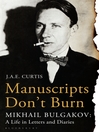 Manuscripts Don't Burn (eBook): Mikhail Bulgakov - a Life in Letters and Diaries